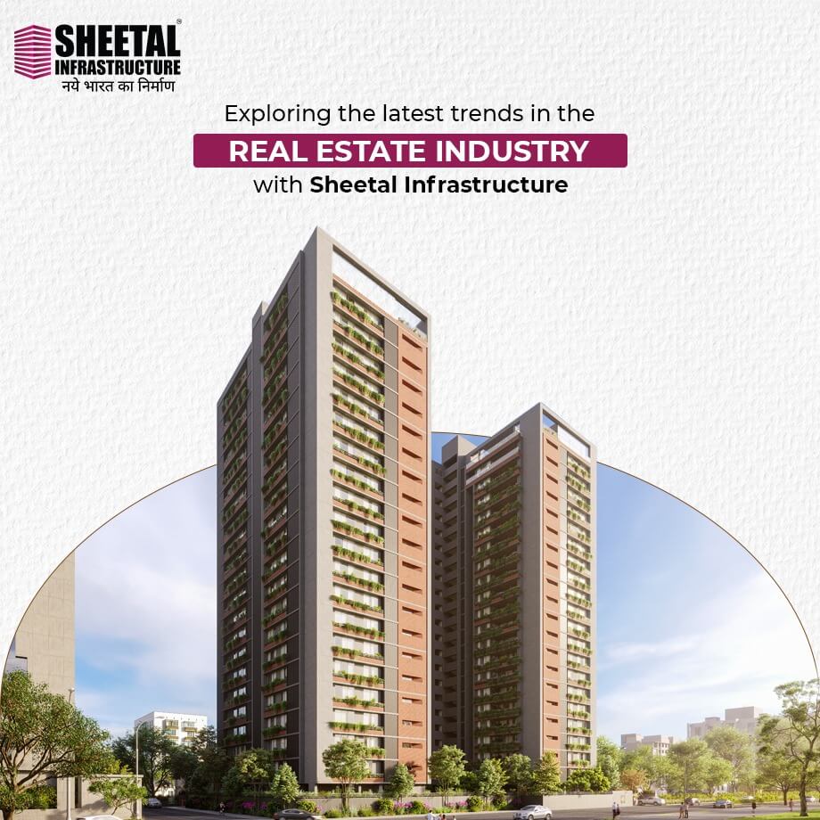 Exploring the latest trends in the Real Estate Industry with Sheetal Infrastructure